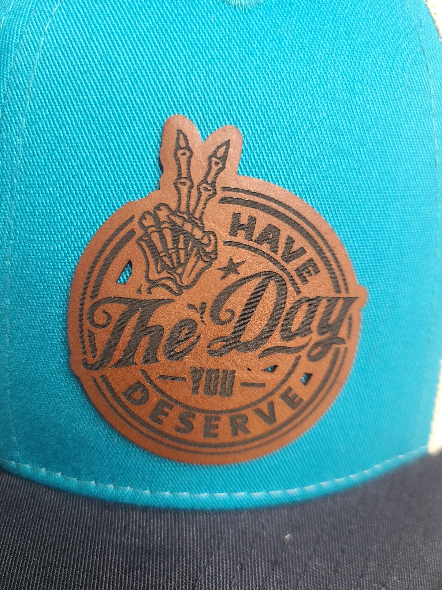 Have the Day you Deserve Leather Patch Richardson 112/115 Trucker Hat