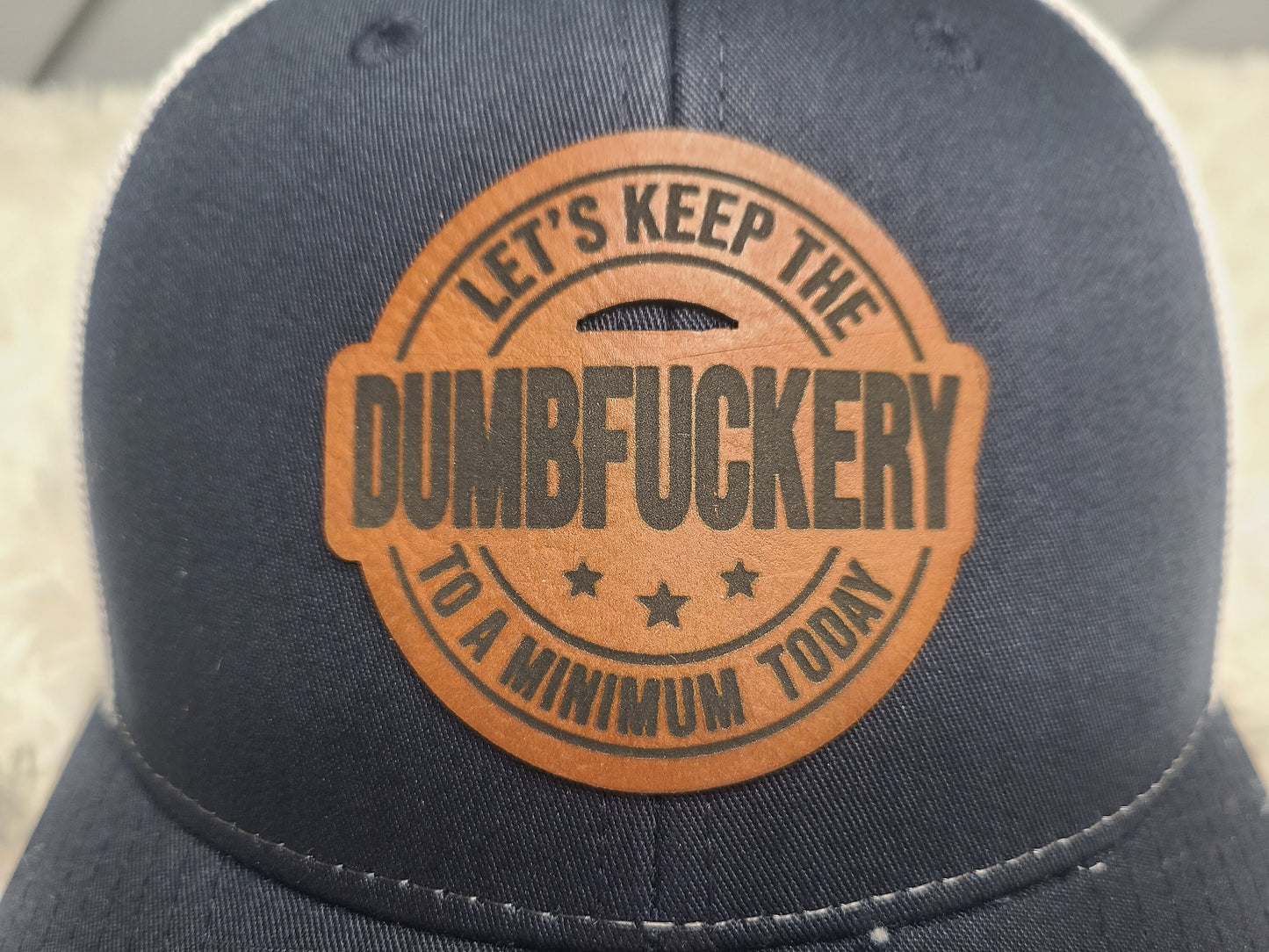Let's Keep the Dumbfuckery to a Minimum Today Leather Patch Richardson 112/115 Trucker Hat